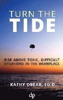 bokomslag Turn the Tide: Rise Above Toxic, Difficult Situations in the Workplace