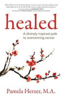 bokomslag Healed: A Divinely Inspired Path to Overcoming Cancer