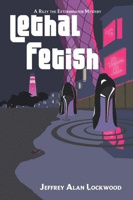 Lethal Fetish: A Riley the Exterminator Mystery 1