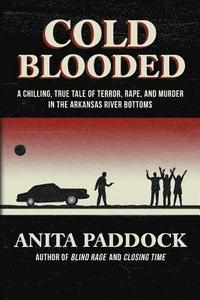 bokomslag Cold Blooded: A chilling, true tale of terror, rape, and murder in the Arkansas River bottoms