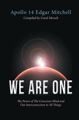 bokomslag We Are One: The Power of The Conscious Mind and Our Interconnection to All Things