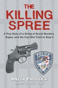 bokomslag The Killing Spree: A True Story of a String of Brutal Murders, Rapes, and the Cop Who Tried to Stop It