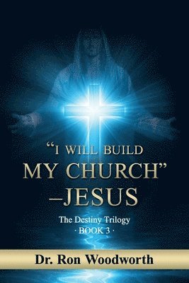 Ron Woodworth, Dr. Ron Woodworth - "I Will Build My Church" - Jesus, Häftad