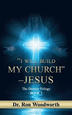 Ron Woodworth, Dr. Ron Woodworth - "I Will Build My Church" - Jesus, Inbunden
