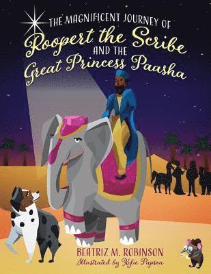 Beatriz M Robinson, Beatriz M. Robinson - Magnificent Journey of Roopert the Scribe and the Great Princess Paasha, Häftad
