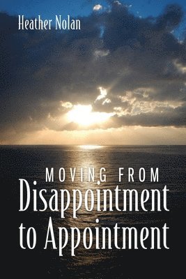 Heather Nolan - Moving From Disappointment to Appointment, Häftad