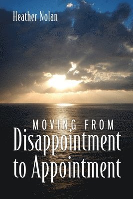 Moving From Disappointment to Appointment 1