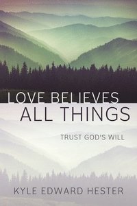bokomslag Love Believes All Things