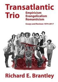 bokomslag Transatlantic Trio: Empiricism, Evangelicalism, Romanticism: Essays and Reviews, 1974-2017