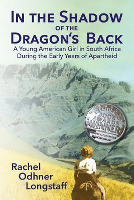 In the Shadow of the Dragon's Back: A Young American Girl in South Africa During the Early Years of Apartheid 1