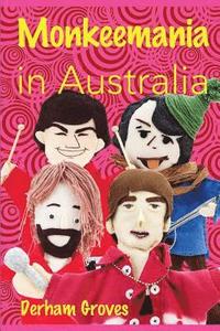 bokomslag Monkeemania in Australia: Celebrating the 50th Anniversary of The Monkees' Australian Tour in 1968