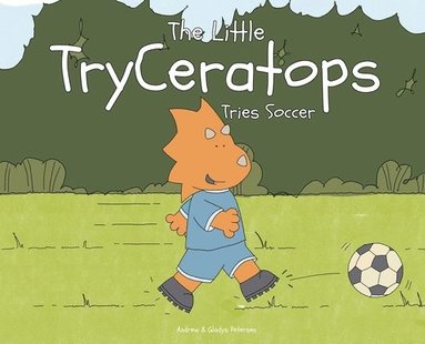 bokomslag The Little TryCeratops Tries Soccer