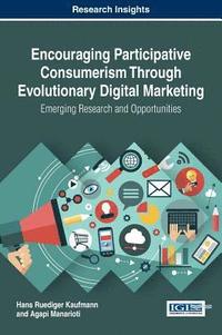 bokomslag Encouraging Participative Consumerism Through Evolutionary Digital Marketing: Emerging Research and Opportunities