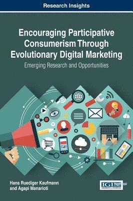 bokomslag Encouraging Participative Consumerism Through Evolutionary Digital Marketing: Emerging Research and Opportunities