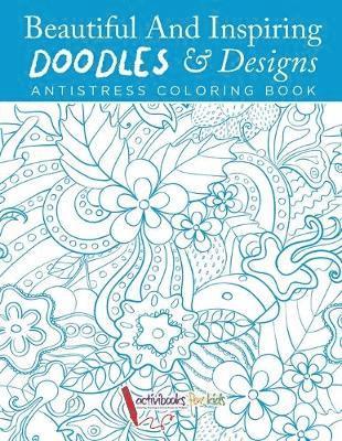 Beautiful And Inspiring Doodles & Designs - Antistress Coloring Book 1