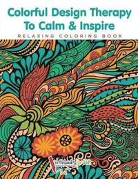 bokomslag Colorful Design Therapy To Calm & Inspire - Relaxing Coloring Book