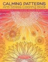 Calming Patterns Anti Stress Coloring Book - Calming Coloring Book Edition 1