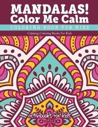 bokomslag Mandalas! Color Me Calm Coloring Book For Kids