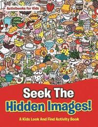 bokomslag Seek The Hidden Images! A Kids Look And Find Activity Book