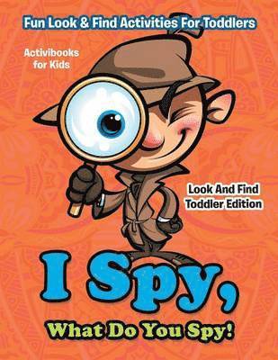 Activibooks For Kids, Activibooks for Kids - I Spy, What Do You Spy! Fun Look & Find Activities For Toddlers - Look And Find Toddler Edition, Häftad