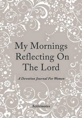 Activibooks - My Mornings Reflecting On The Lord - A Devotion Journal For Women, Häftad