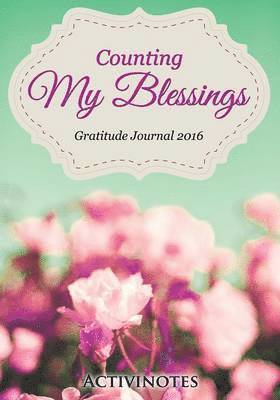 Counting My Blessings Gratitude Journal 2016 1