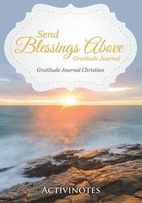 Send Blessings Above Gratitude Journal - Gratitude Journal Christian 1