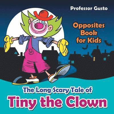 Long Scary Tale of Tiny the Clown Opposites Book for Kids