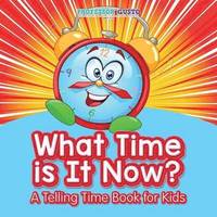 bokomslag What Time Is It Now? A Telling Time Book for Kids