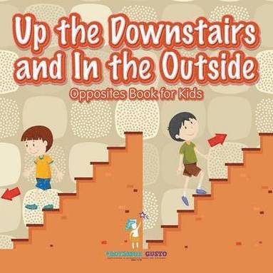 bokomslag Up the Downstairs and In the Outside Opposites Book for Kids