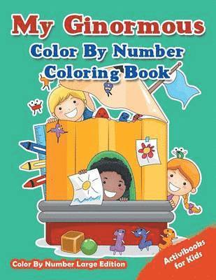 My Ginormous Color By Number Coloring Book - Color By Number Large Edition 1