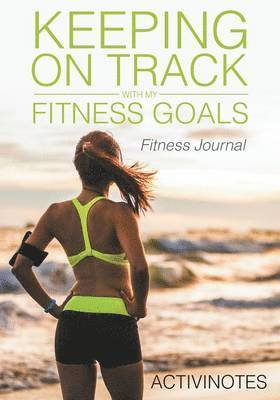 Activinotes - Keeping On Track With My Fitness Goals - Fitness Journal, Häftad