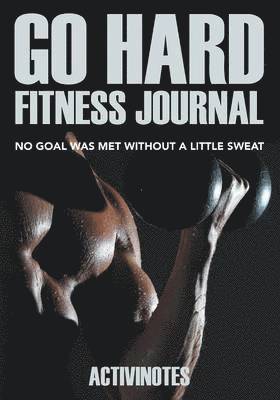 Activinotes - Go Hard Fitness Journal - No Goal Was Met Without A Little Sweat, Häftad