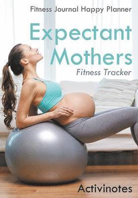 Activinotes - Expectant Mothers Fitness Tracker - Fitness Journal Happy Planner, Häftad