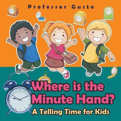 Where Is the Minute Hand?- A Telling Time Book for Kids 1