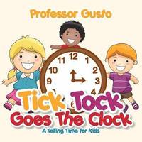 bokomslag Tick Tock Goes the Clock -A Telling Time Book for Kids
