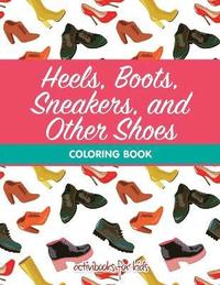 bokomslag Heels, Boots, Sneakers, and Other Shoes Coloring Book