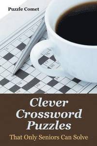 bokomslag Clever Crossword Puzzles That Only Seniors Can Solve