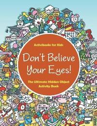 bokomslag Don't Believe Your Eyes! The Ultimate Hidden Object Activity Book