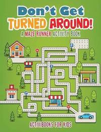 bokomslag Don't Get Turned Around! A Maze Runner Activity Book