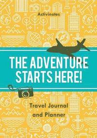 bokomslag Adventure Starts Here! Travel Journal and Planner