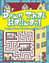 bokomslag Down That Hallway! Daring Maze Adventure Activity Book