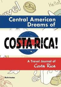 bokomslag Central American Dreams of Costa Rica! A Travel Journal of Costa Rica