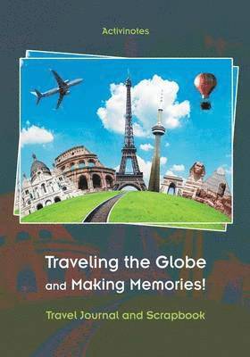 Activinotes - Traveling the Globe and Making Memories! Travel Journal and Scrapbook, Häftad