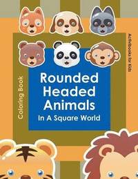 bokomslag Rounded Headed Animals In A Square World Coloring Book