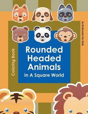 bokomslag Rounded Headed Animals In A Square World Coloring Book