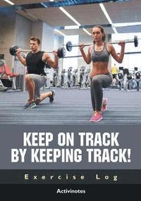 bokomslag Keep on Track by Keeping Track! Exercise Log