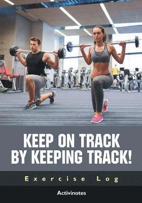 bokomslag Keep on Track by Keeping Track! Exercise Log