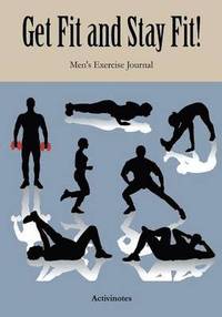 bokomslag Get Fit and Stay Fit! Men's Exercise Journal