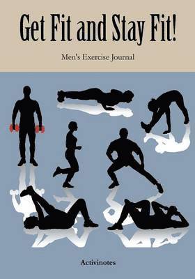 Get Fit and Stay Fit! Men's Exercise Journal 1